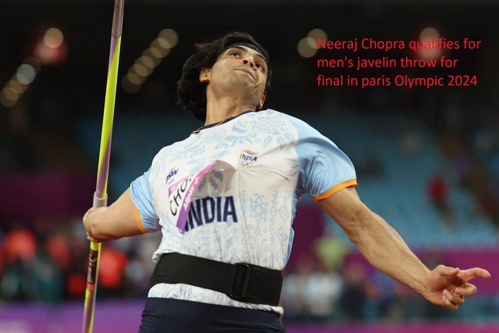 Neeraj Chopra qualifies for men's javelin throw for final in paris Olympic 2024